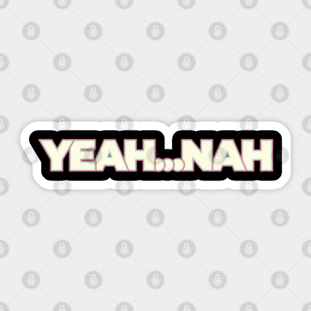 Yeah Nah Australian Funny Sayings Yeah Nah Sticker TeePublic yeah-nah-australian-funny-sayings-yeah-nah-sticker-teepublic